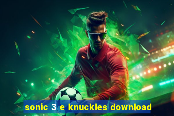 sonic 3 e knuckles download